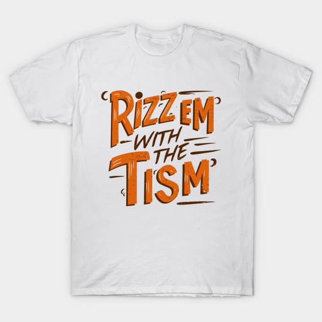 Rizz Em With The Tism T-Shirt by AlephArt